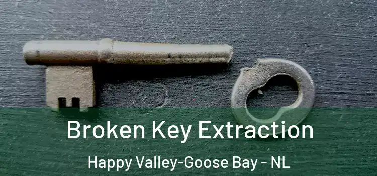 Broken Key Extraction Happy Valley-Goose Bay - NL